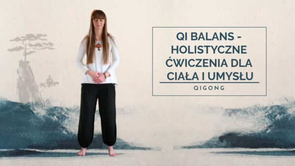 Qi Balans - Holistyczne ćwiczenia dla Ciała i Umysłu