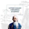 Cztery zasady ćwiczenia Qi Gong